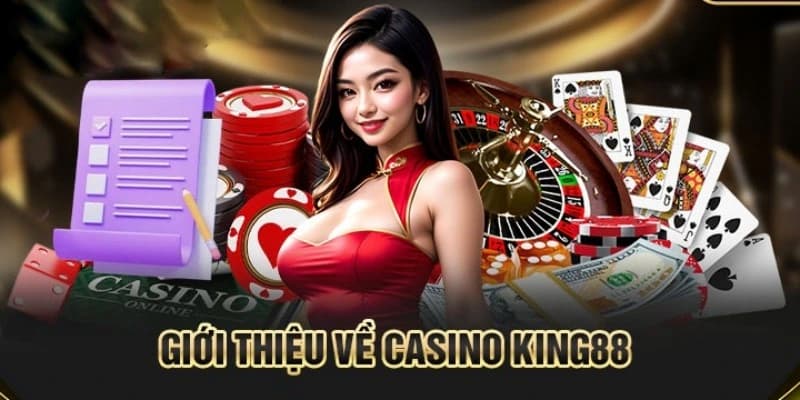 Tổng quan giới thiệu về Casino King88